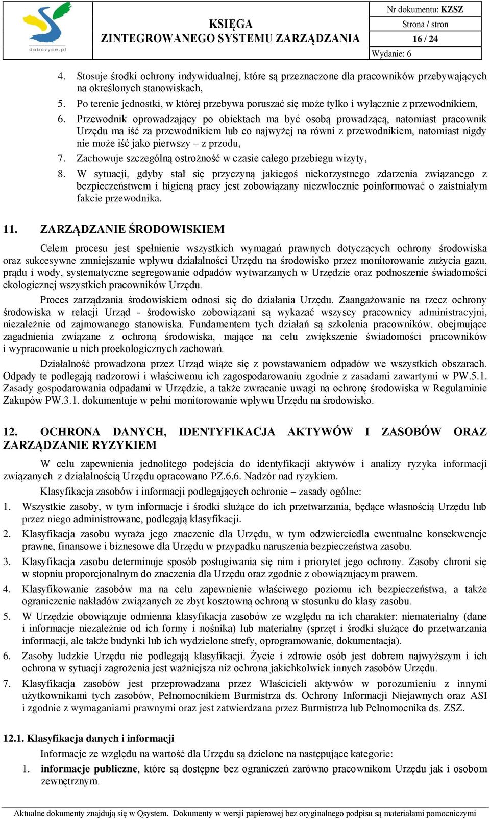 Przewodnik oprowadzający po obiektach ma być osobą prowadzącą, natomiast pracownik Urzędu ma iść za przewodnikiem lub co najwyżej na równi z przewodnikiem, natomiast nigdy nie może iść jako pierwszy