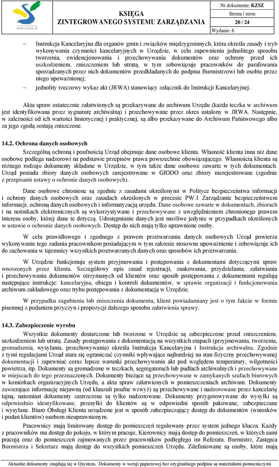 przedkładanych do podpisu Burmistrzowi lub osobie przez niego upoważnionej; jednolity rzeczowy wykaz akt (JRWA) stanowiący załącznik do Instrukcji Kancelaryjnej.