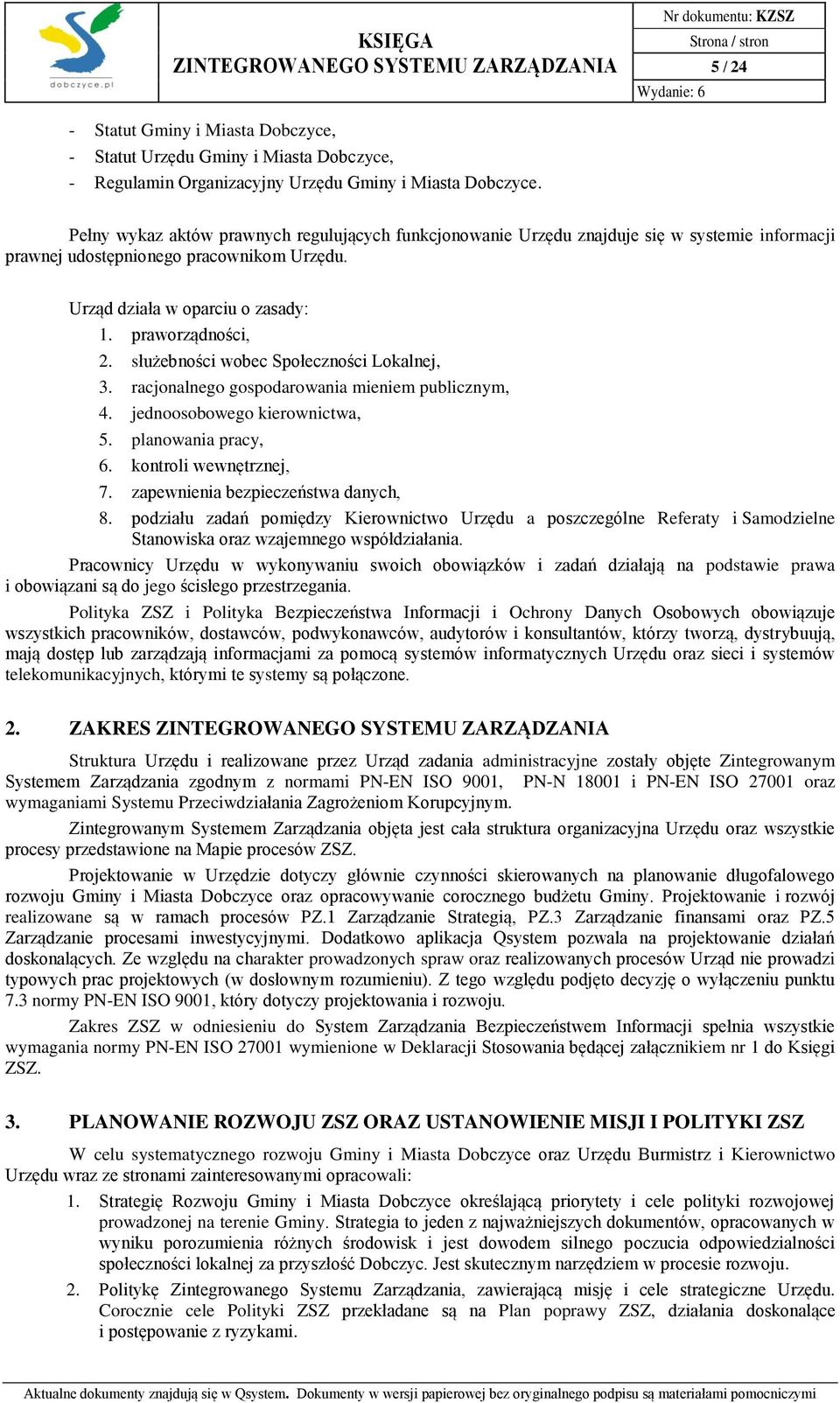 służebności wobec Społeczności Lokalnej, 3. racjonalnego gospodarowania mieniem publicznym, 4. jednoosobowego kierownictwa, 5. planowania pracy, 6. kontroli wewnętrznej, 7.