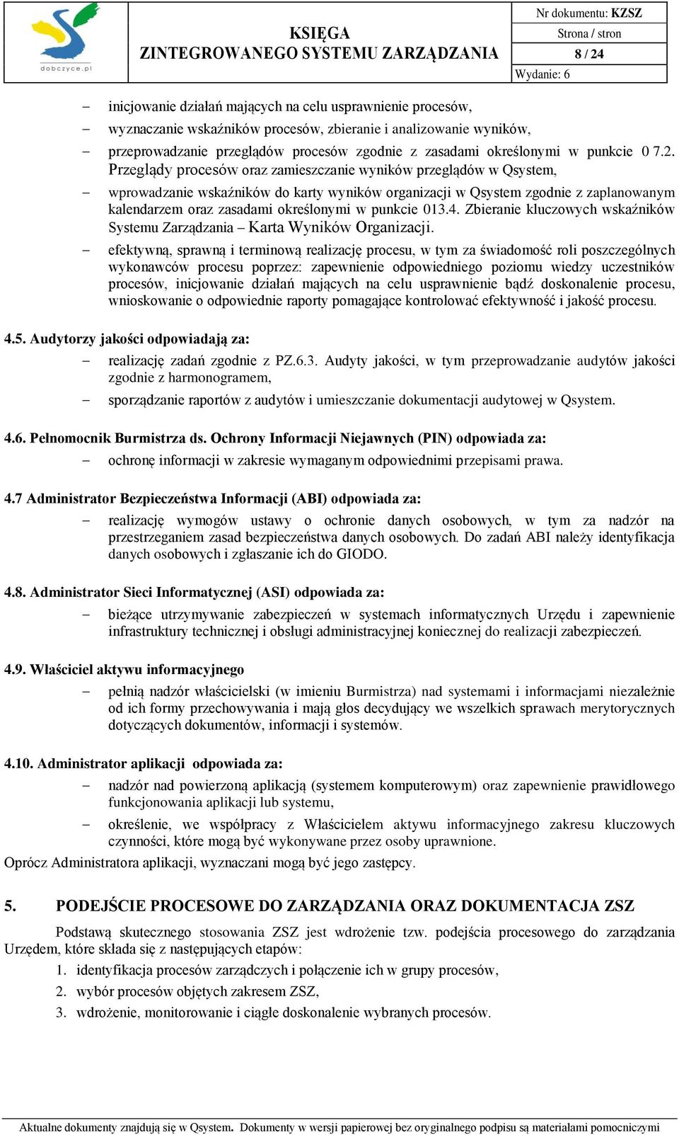 Przeglądy procesów oraz zamieszczanie wyników przeglądów w Qsystem, wprowadzanie wskaźników do karty wyników organizacji w Qsystem zgodnie z zaplanowanym kalendarzem oraz zasadami określonymi w