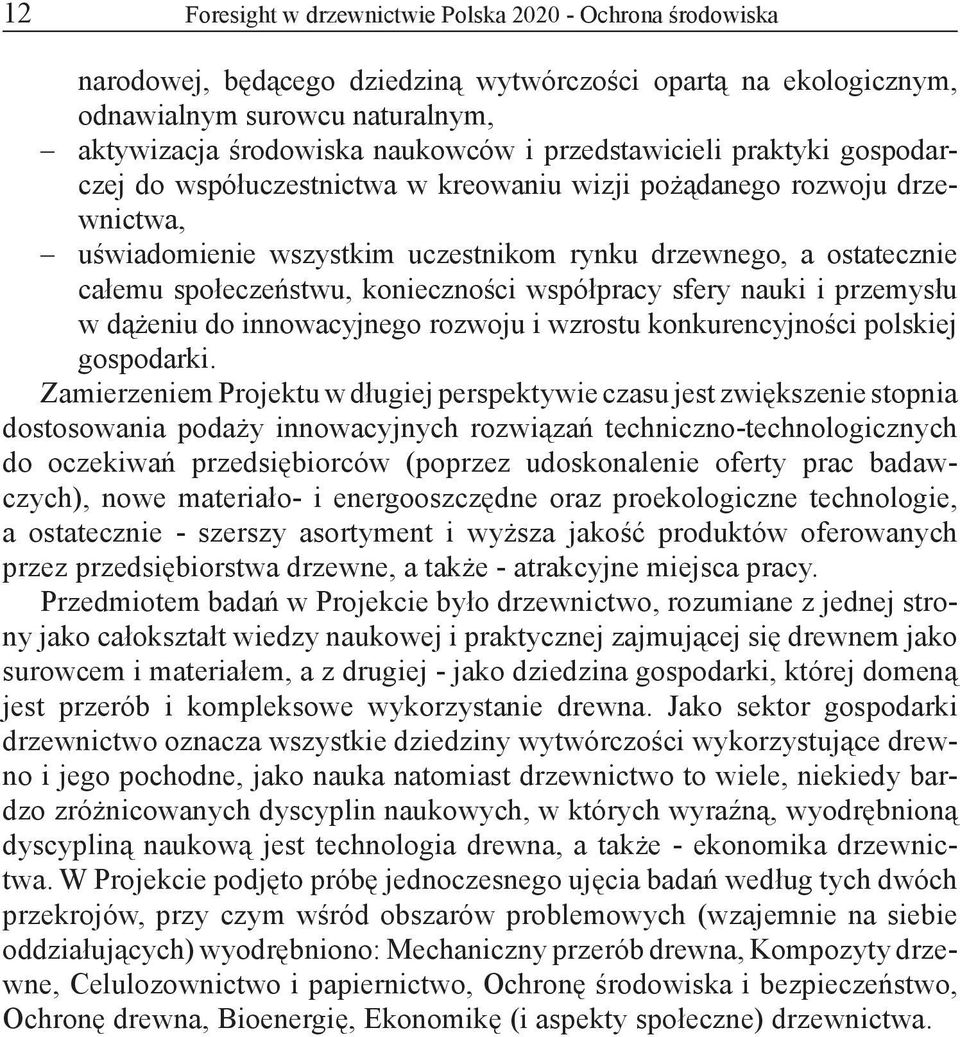 konieczności współpracy sfery nauki i przemysłu w dążeniu do innowacyjnego rozwoju i wzrostu konkurencyjności polskiej gospodarki.