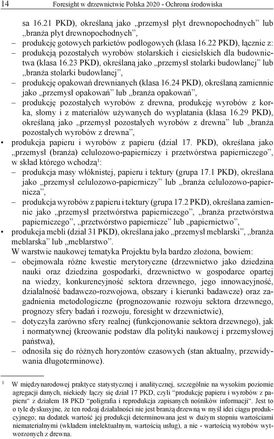 22 PKD), łącznie z: produkcją pozostałych wyrobów stolarskich i ciesielskich dla budownictwa (klasa 16.