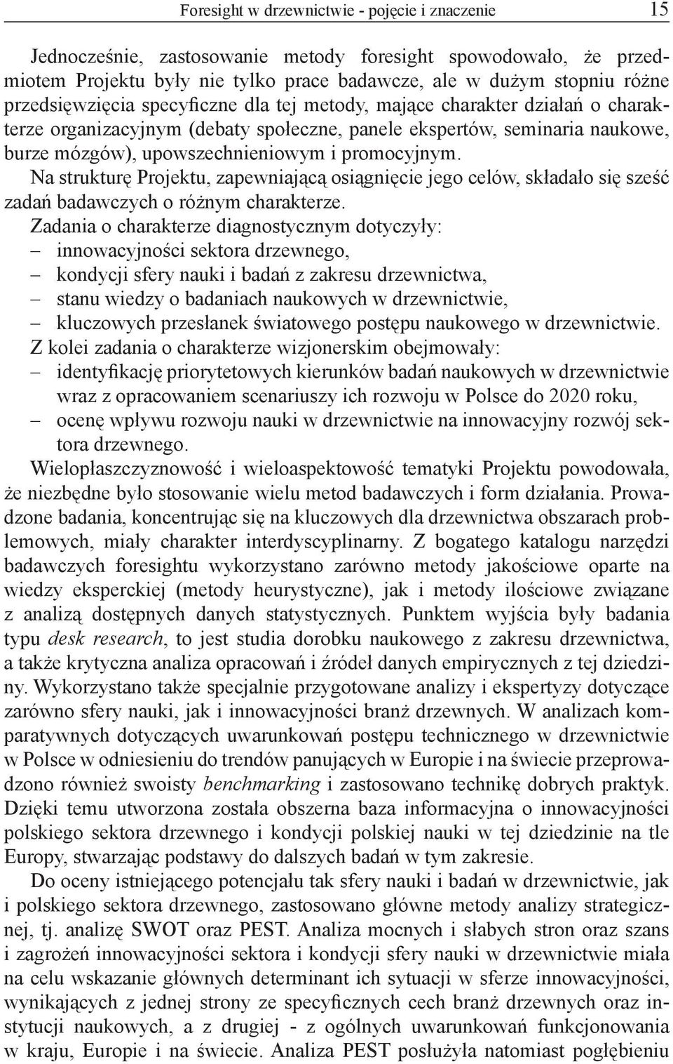 promocyjnym. Na strukturę Projektu, zapewniającą osiągnięcie jego celów, składało się sześć zadań badawczych o różnym charakterze.