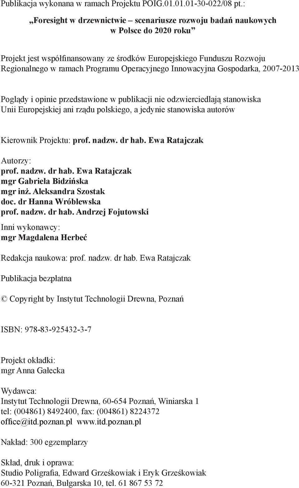 Operacyjnego Innowacyjna Gospodarka, 2007-2013 Poglądy i opinie przedstawione w publikacji nie odzwierciedlają stanowiska Unii Europejskiej ani rządu polskiego, a jedynie stanowiska autorów Kierownik