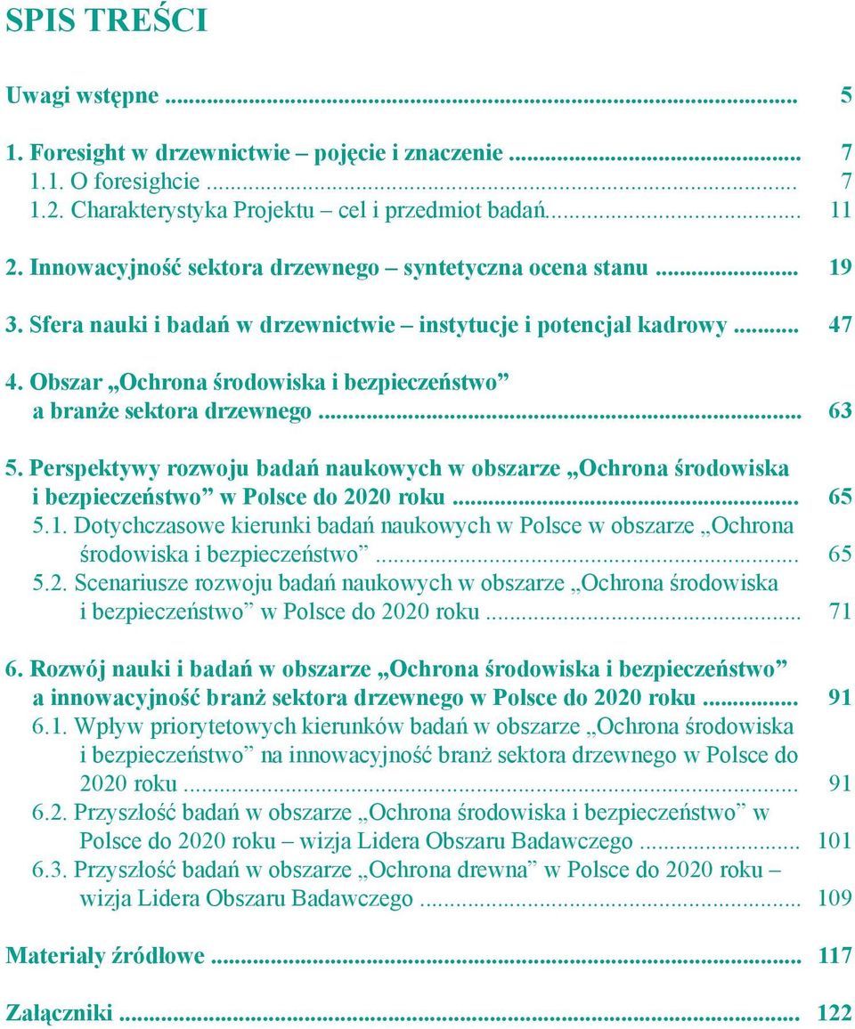 Obszar Ochrona środowiska i bezpieczeństwo a branże sektora drzewnego... 5. Perspektywy rozwoju badań naukowych w obszarze Ochrona środowiska i bezpieczeństwo w Polsce do 2020 roku... 5.1.