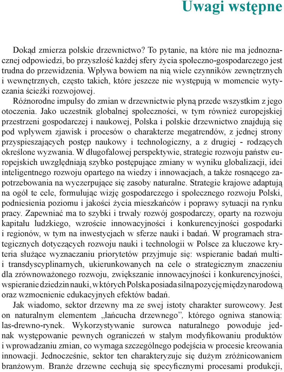 Różnorodne impulsy do zmian w drzewnictwie płyną przede wszystkim z jego otoczenia.