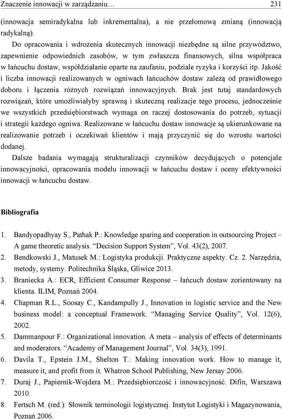 oparte na zaufaniu, podziale ryzyka i korzyści itp. Jakość i liczba innowacji realizowanych w ogniwach łańcuchów dostaw zależą od prawidłowego doboru i łączenia różnych rozwiązań innowacyjnych.