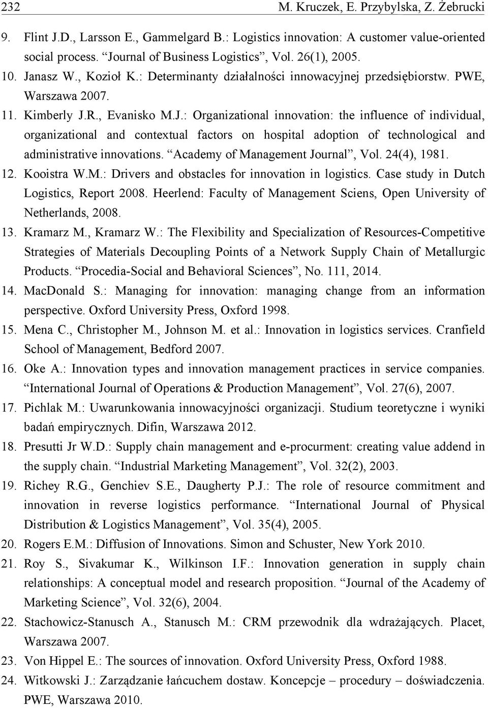 Academy of Management Journal, Vol. 24(4), 1981. 12. Kooistra W.M.: Drivers and obstacles for innovation in logistics. Case study in Dutch Logistics, Report 2008.