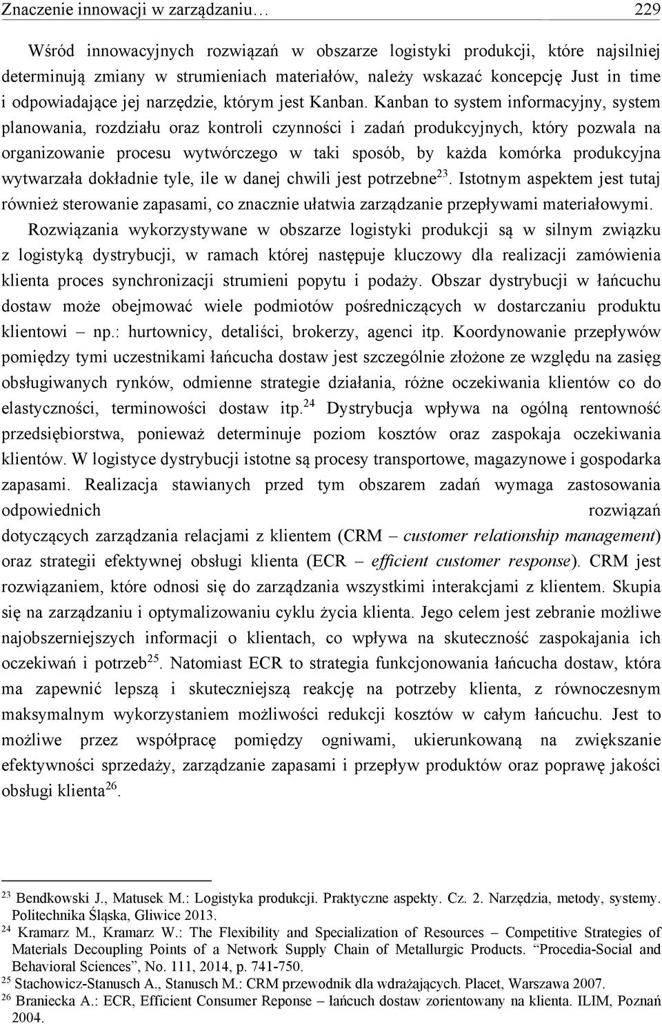 Kanban to system informacyjny, system planowania, rozdziału oraz kontroli czynności i zadań produkcyjnych, który pozwala na organizowanie procesu wytwórczego w taki sposób, by każda komórka