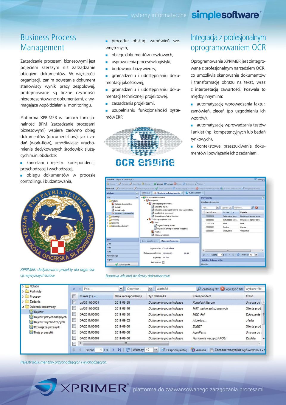 Platforma XPRIMER w ramach funkcjonalności BPM (zarządzanie procesami biznesowymi) wspiera zarówno obieg dokumentów (document-flow), jak i zadań (work-flow), umożliwiając uruchomienie dedykowanych