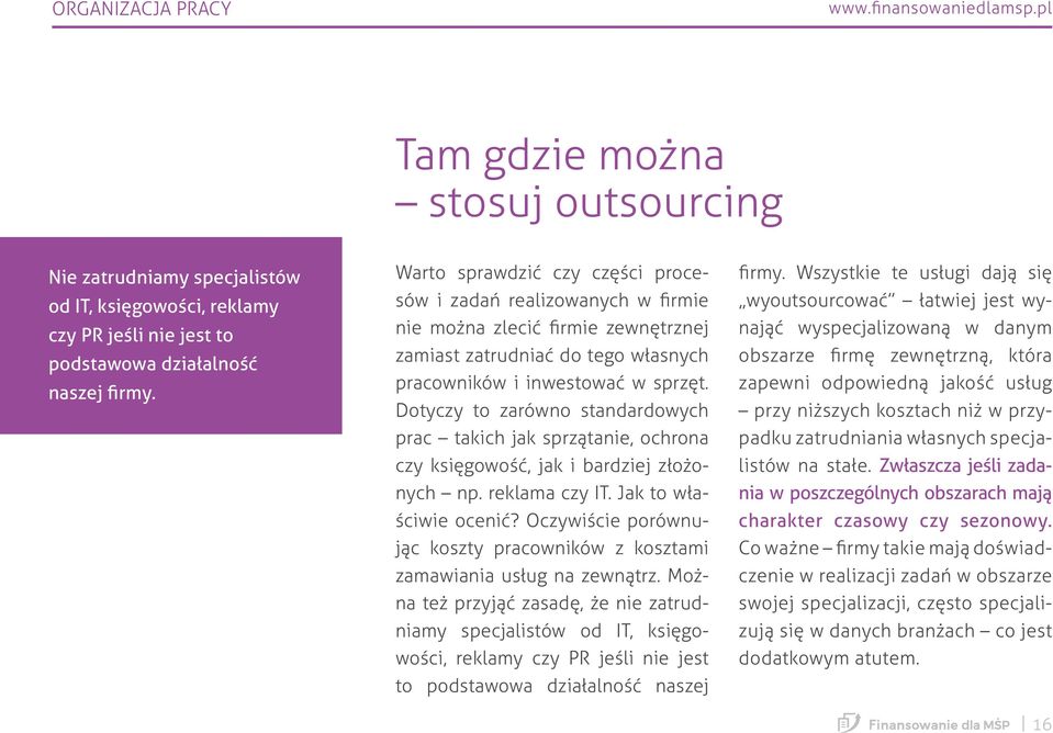 Dotyczy to zarówno standardowych prac takich jak sprzątanie, ochrona czy księgowość, jak i bardziej złożonych np. reklama czy IT. Jak to właściwie ocenić?