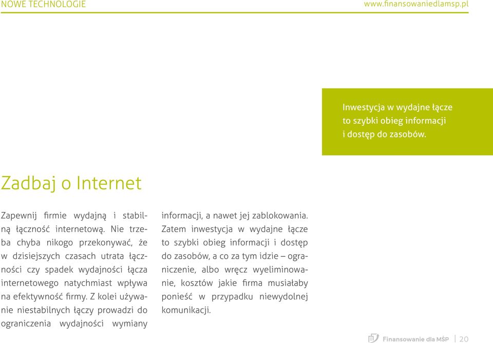 Z kolei używanie niestabilnych łączy prowadzi do ograniczenia wydajności wymiany informacji, a nawet jej zablokowania.