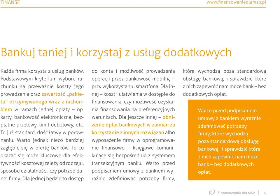 karty, bankowość elektroniczna, bezpłatne przelewy, limit debetowy, etc. To już standard, dość łatwy w porównaniu. Warto jednak nieco bardziej zagłębić się w ofertę banków.