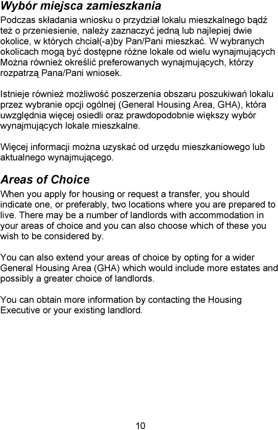 Istnieje również możliwość poszerzenia obszaru poszukiwań lokalu przez wybranie opcji ogólnej (General Housing Area, GHA), która uwzględnia więcej osiedli oraz prawdopodobnie większy wybór