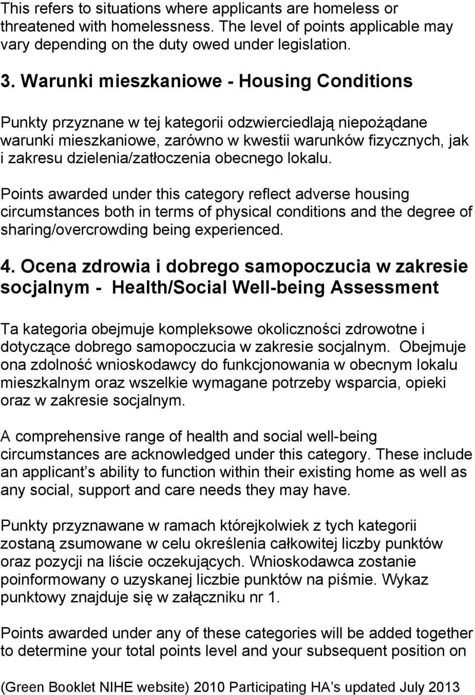 obecnego lokalu. Points awarded under this category reflect adverse housing circumstances both in terms of physical conditions and the degree of sharing/overcrowding being experienced. 4.