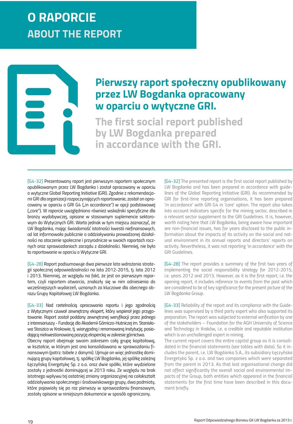 [G4-32] Prezentowany raport jest pierwszym raportem społecznym opublikowanym przez LW Bogdanka i został opracowany w oparciu o wytyczne Global Reporting Initiative (GRI).