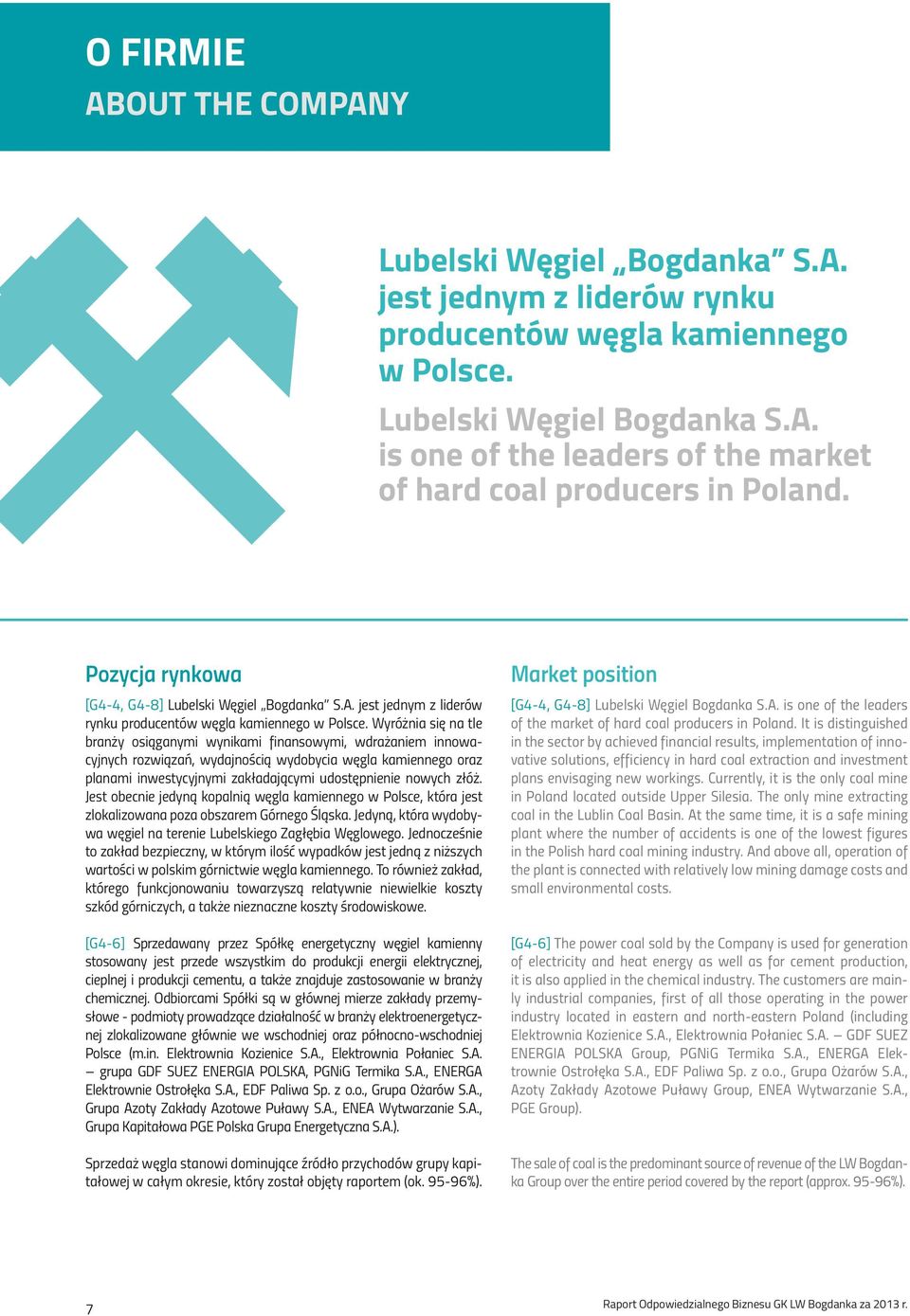 Wyróżnia się na tle branży osiąganymi wynikami finansowymi, wdrażaniem innowacyjnych rozwiązań, wydajnością wydobycia węgla kamiennego oraz planami inwestycyjnymi zakładającymi udostępnienie nowych