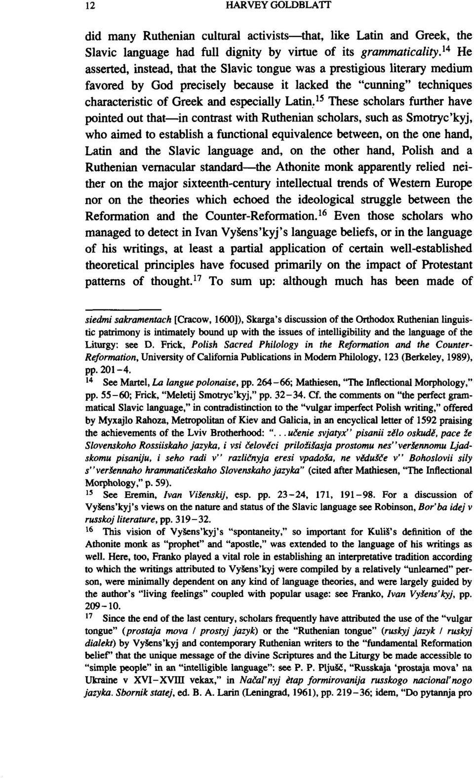 15 These scholars further have pointed out that in contrast with Ruthenian scholars, such as Smotryc'kyj, who aimed to establish a functional equivalence between, on the one hand, Latin and the