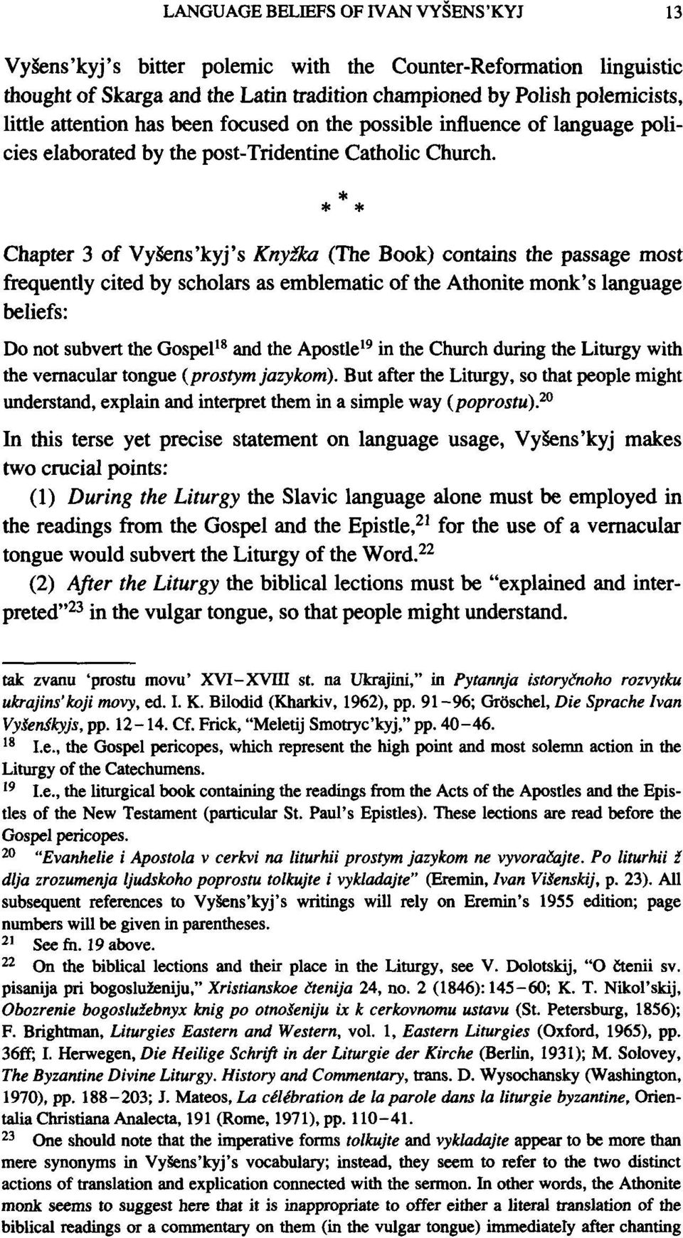 * * * Chapter 3 of VySens'kyj's Knyika (The Book) contains the passage most frequently cited by scholars as emblematic of the Athonite monk's language beliefs: Do not subvert the Gospel 18 and the