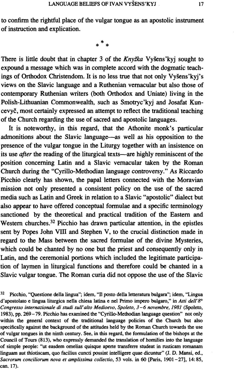 It is no less true that not only Vysens'kyj's views on the Slavic language and a Ruthenian vernacular but also those of contemporary Ruthenian writers (both Orthodox and Uniate) living in the