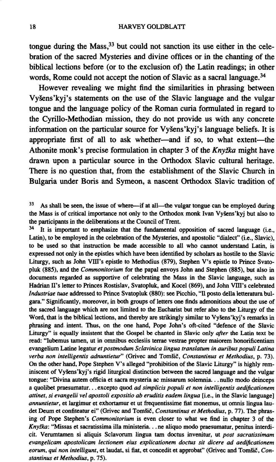 34 However revealing we might find the similarities in phrasing between Vysens'kyj's statements on the use of the Slavic language and the vulgar tongue and the language policy of the Roman curia