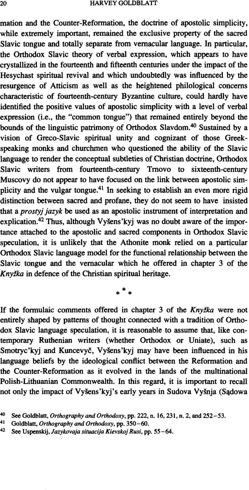 In particular, the Orthodox Slavic theory of verbal expression, which appears to have crystallized in the fourteenth and fifteenth centuries under the impact of the Hesychast spiritual revival and