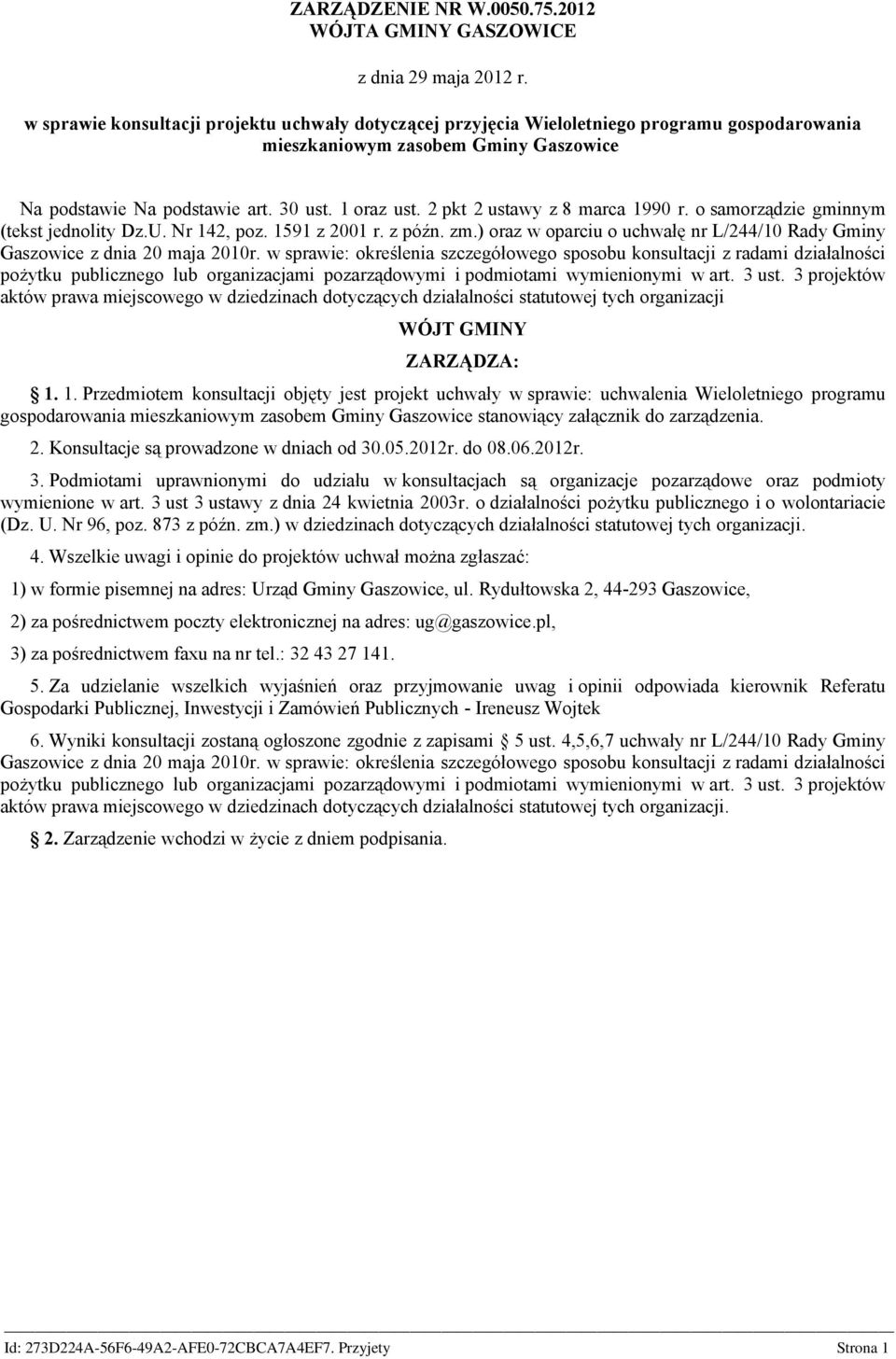 2 pkt 2 ustawy z 8 marca 1990 r. o samorządzie gminnym (tekst jednolity Dz.U. Nr 142, poz. 1591 z 2001 r. z późn. zm.) oraz w oparciu o uchwałę nr L/244/10 Rady Gminy Gaszowice z dnia 20 maja 2010r.