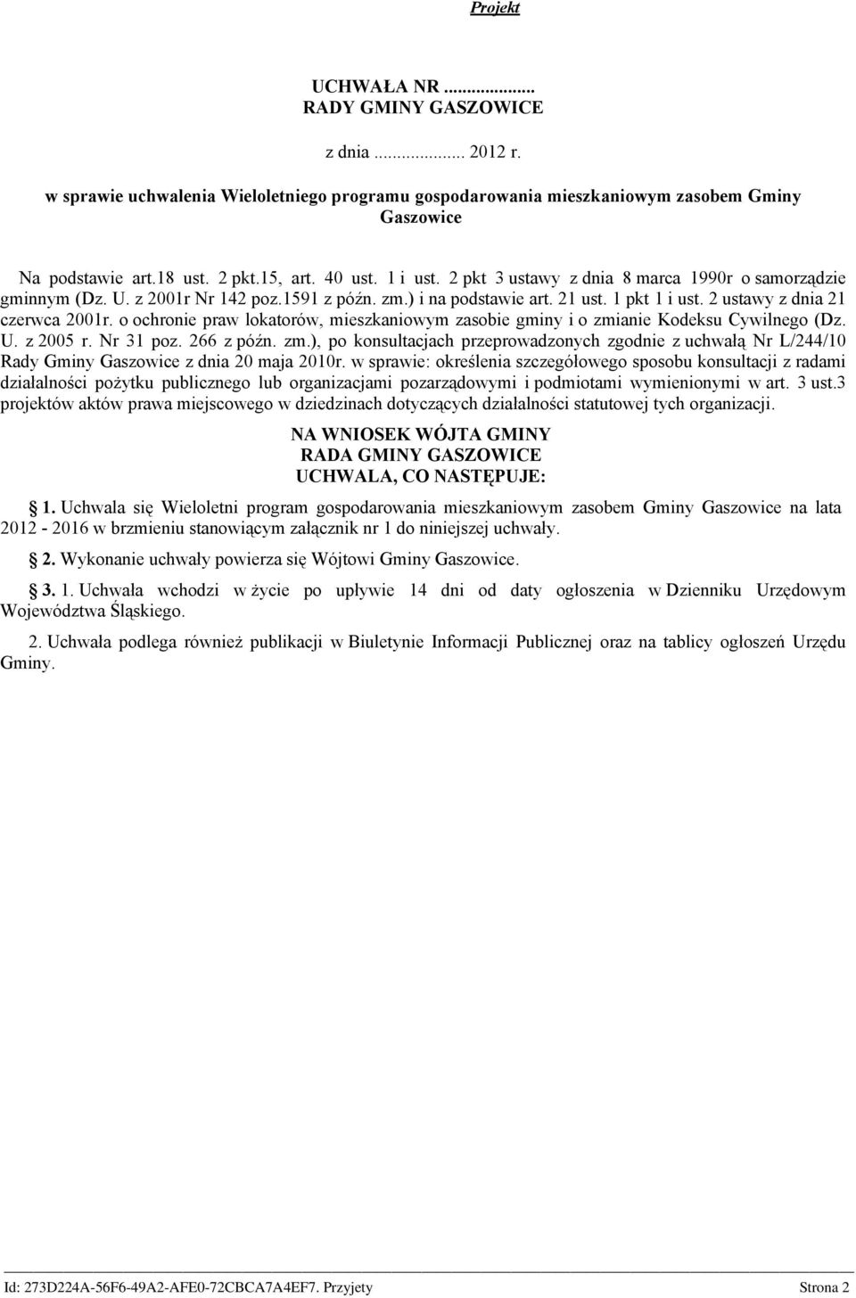 o ochronie praw lokatorów, mieszkaniowym zasobie gminy i o zmianie Kodeksu Cywilnego (Dz. U. z 2005 r. Nr 31 poz. 266 z późn. zm.), po konsultacjach przeprowadzonych zgodnie z uchwałą Nr L/244/10 Rady Gminy Gaszowice z dnia 20 maja 2010r.