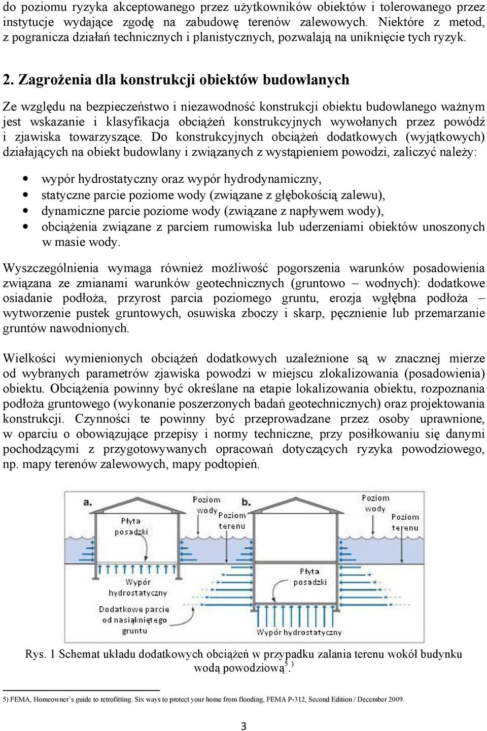 ZagroŜenia dla konstrukcji obiektów budowlanych Ze względu na bezpieczeństwo i niezawodność konstrukcji obiektu budowlanego waŝnym jest wskazanie i klasyfikacja obciąŝeń konstrukcyjnych wywołanych