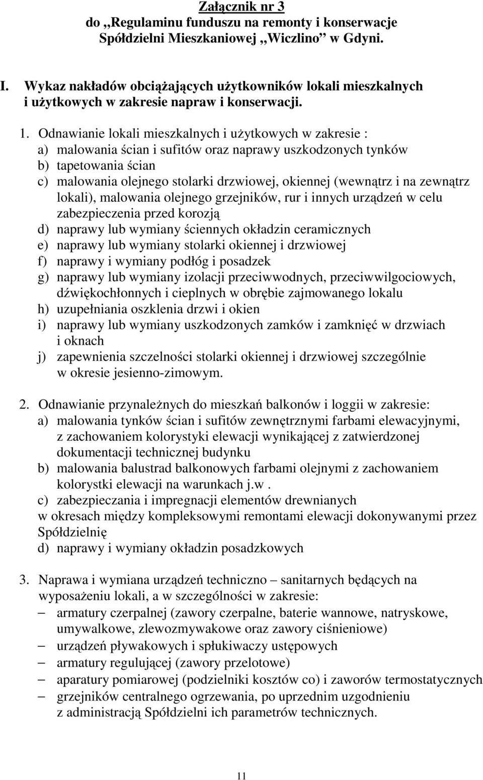 Odnawianie lokali mieszkalnych i użytkowych w zakresie : a) malowania ścian i sufitów oraz naprawy uszkodzonych tynków b) tapetowania ścian c) malowania olejnego stolarki drzwiowej, okiennej