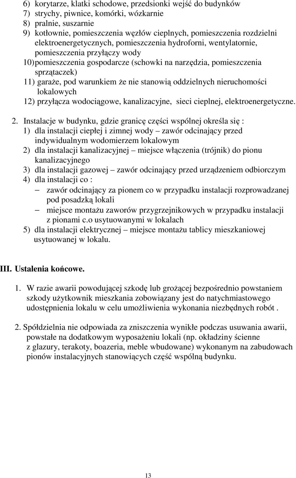 że nie stanowią oddzielnych nieruchomości lokalowych 12) przyłącza wodociągowe, kanalizacyjne, sieci cieplnej, elektroenergetyczne. 2.