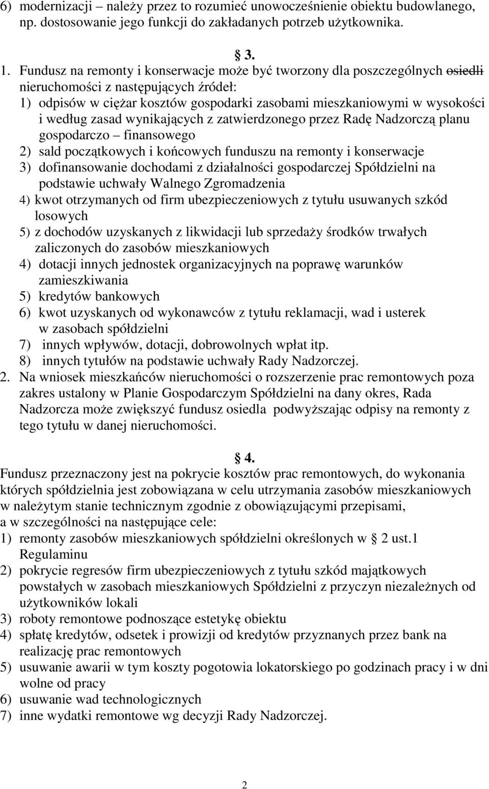 zasad wynikających z zatwierdzonego przez Radę Nadzorczą planu gospodarczo finansowego 2) sald początkowych i końcowych funduszu na remonty i konserwacje 3) dofinansowanie dochodami z działalności