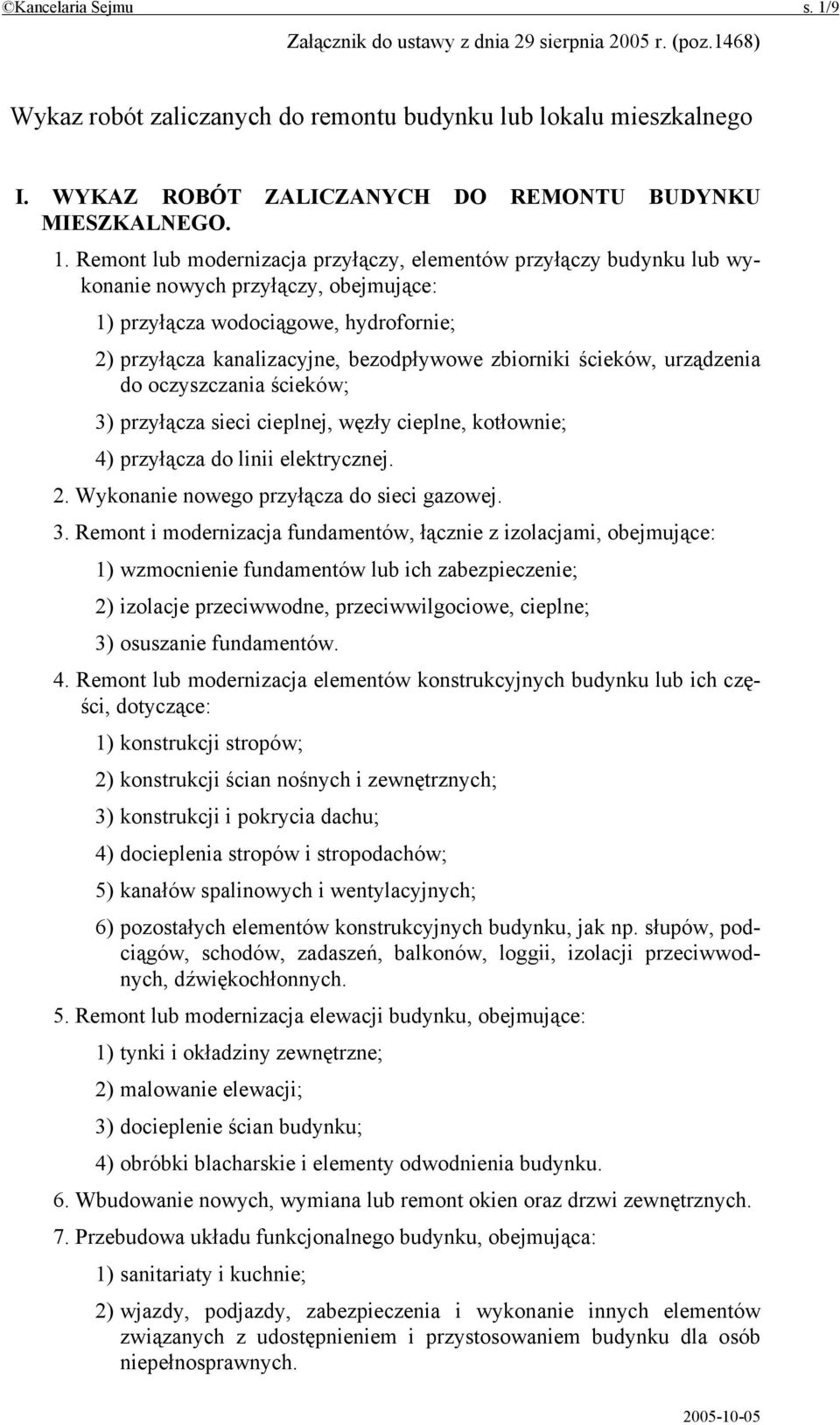 Remont lub modernizacja przyłączy, elementów przyłączy budynku lub wykonanie nowych przyłączy, obejmujące: 1) przyłącza wodociągowe, hydrofornie; 2) przyłącza kanalizacyjne, bezodpływowe zbiorniki