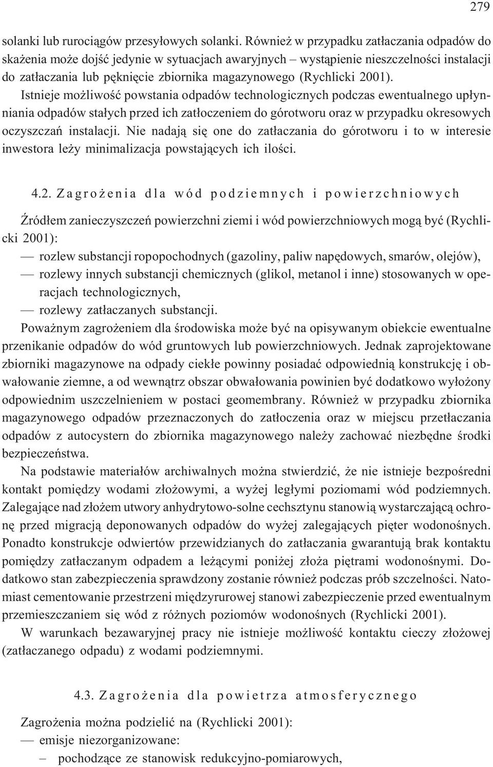 2001). Istnieje mo liwoœæ powstania odpadów technologicznych podczas ewentualnego up³ynniania odpadów sta³ych przed ich zat³oczeniem do górotworu oraz w przypadku okresowych oczyszczañ instalacji.