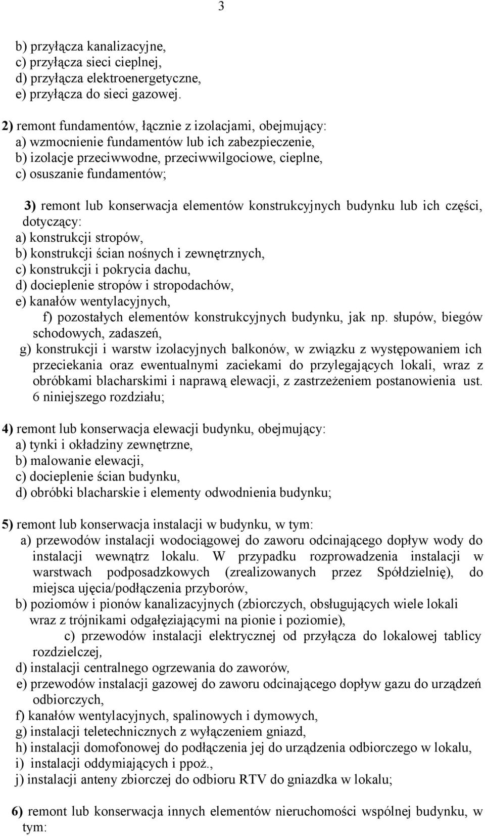 lub konserwacja elementów konstrukcyjnych budynku lub ich części, dotyczący: a) konstrukcji stropów, b) konstrukcji ścian nośnych i zewnętrznych, c) konstrukcji i pokrycia dachu, d) docieplenie