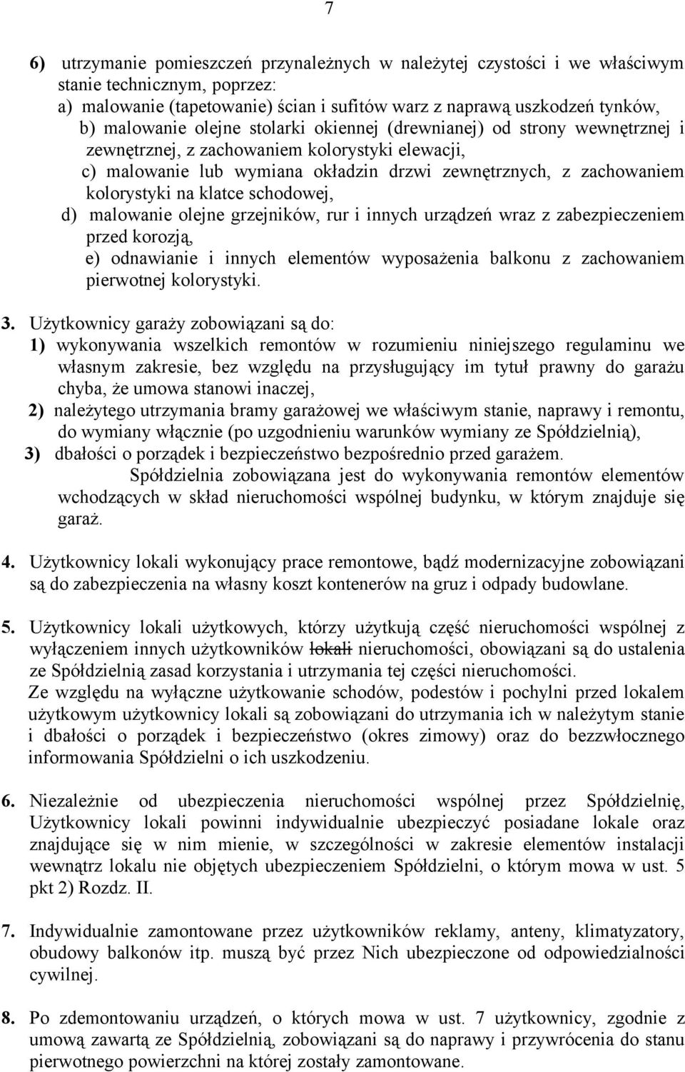 klatce schodowej, d) malowanie olejne grzejników, rur i innych urządzeń wraz z zabezpieczeniem przed korozją, e) odnawianie i innych elementów wyposażenia balkonu z zachowaniem pierwotnej kolorystyki.