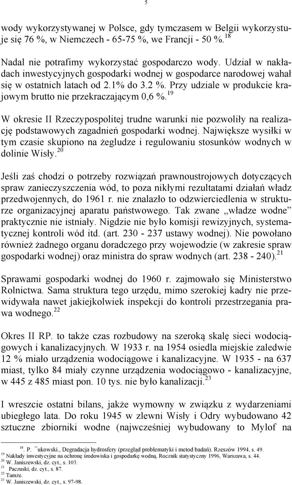 19 W okresie II Rzeczypospolitej trudne warunki nie pozwoliły na realizację podstawowych zagadnień gospodarki wodnej.