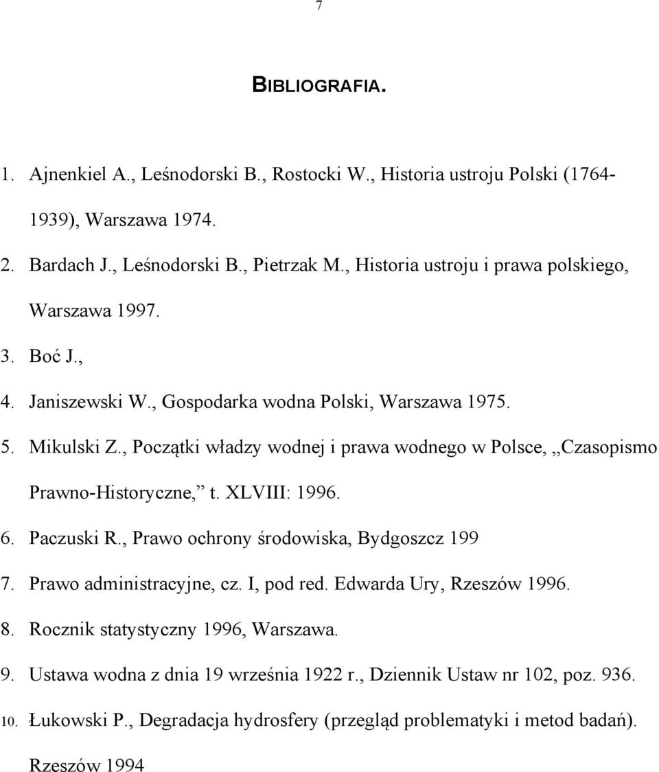 , Początki władzy wodnej i prawa wodnego w Polsce, Czasopismo Prawno-Historyczne, t. XLVIII: 1996. 6. Paczuski R., Prawo ochrony środowiska, Bydgoszcz 199 7.