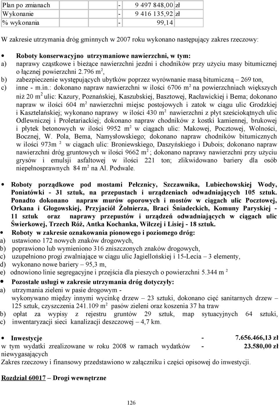 796 m 2, b) zabezpieczenie występujących ubytków poprzez wyrównanie masą bitumiczną 269 ton, c) inn