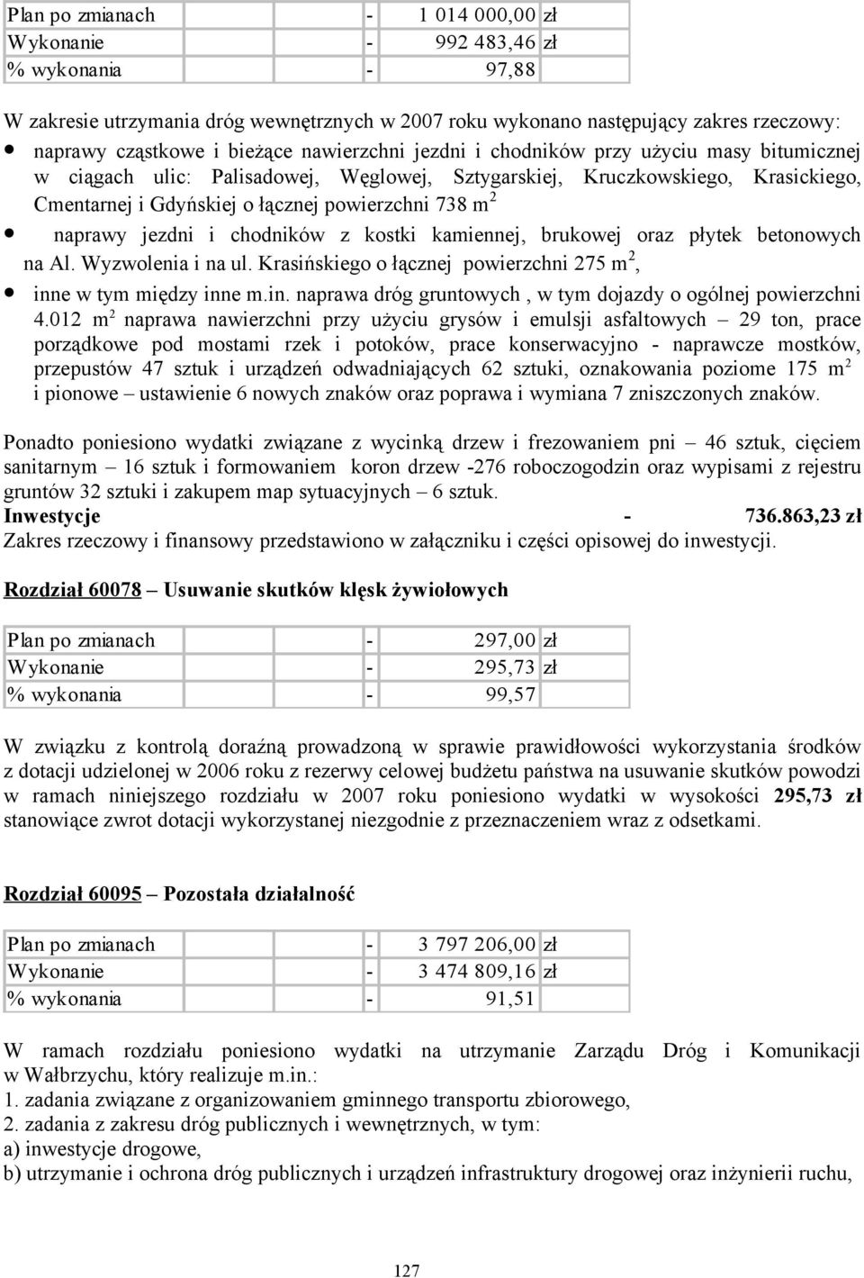 naprawy jezdni i chodników z kostki kamiennej, brukowej oraz płytek betonowych na Al. Wyzwolenia i na ul. Krasińskiego o łącznej powierzchni 275 m 2, inn