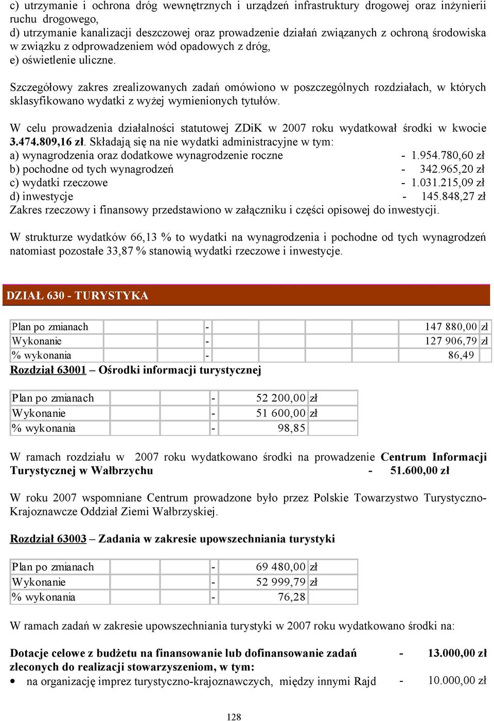 Szczegółowy zakres zrealizowanych zadań omówiono w poszczególnych rozdziałach, w których sklasyfikowano wydatki z wyżej wymienionych tytułów.