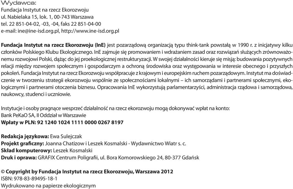 InE zajmuje się promowaniem i wdrażaniem zasad oraz rozwiązań służących zrównoważonemu rozwojowi Polski, dążąc do jej proekologicznej restrukturyzacji.