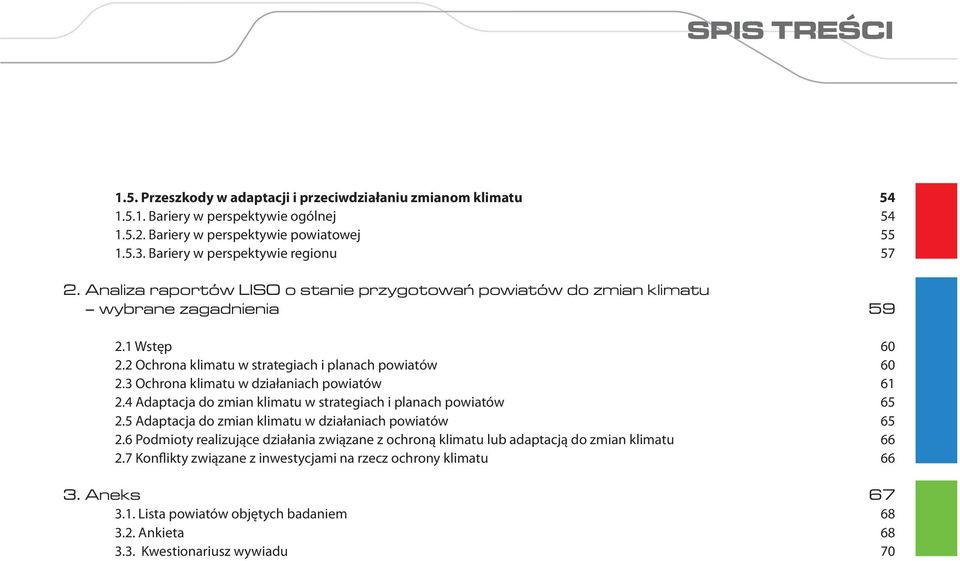 3 Ochrona klimatu w działaniach powiatów 61 2.4 Adaptacja do zmian klimatu w strategiach i planach powiatów 65 2.5 Adaptacja do zmian klimatu w działaniach powiatów 65 2.