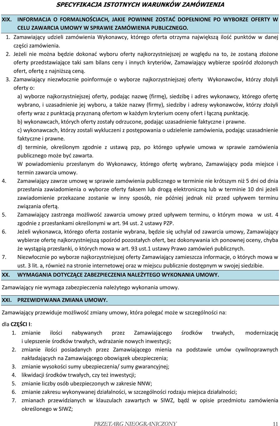 Jeżeli nie można będzie dokonać wyboru oferty najkorzystniejszej ze względu na to, że zostaną złożone oferty przedstawiające taki sam bilans ceny i innych kryteriów, Zamawiający wybierze spośród