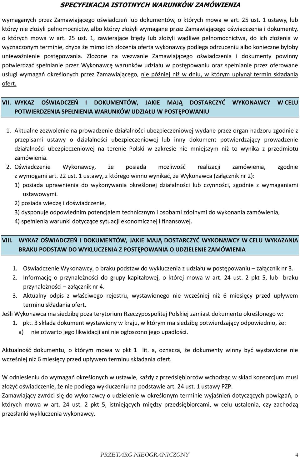 1, zawierające błędy lub złożyli wadliwe pełnomocnictwa, do ich złożenia w wyznaczonym terminie, chyba że mimo ich złożenia oferta wykonawcy podlega odrzuceniu albo konieczne byłoby unieważnienie