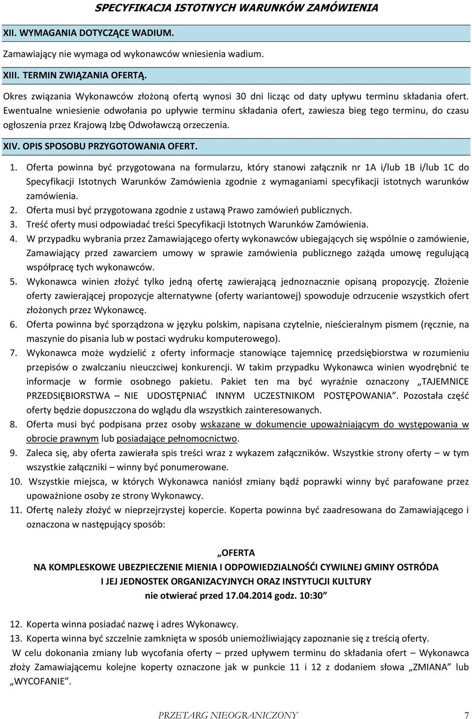 Ewentualne wniesienie odwołania po upływie terminu składania ofert, zawiesza bieg tego terminu, do czasu ogłoszenia przez Krajową Izbę Odwoławczą orzeczenia. XIV. OPIS SPOSOBU PRZYGOTOWANIA OFERT. 1.