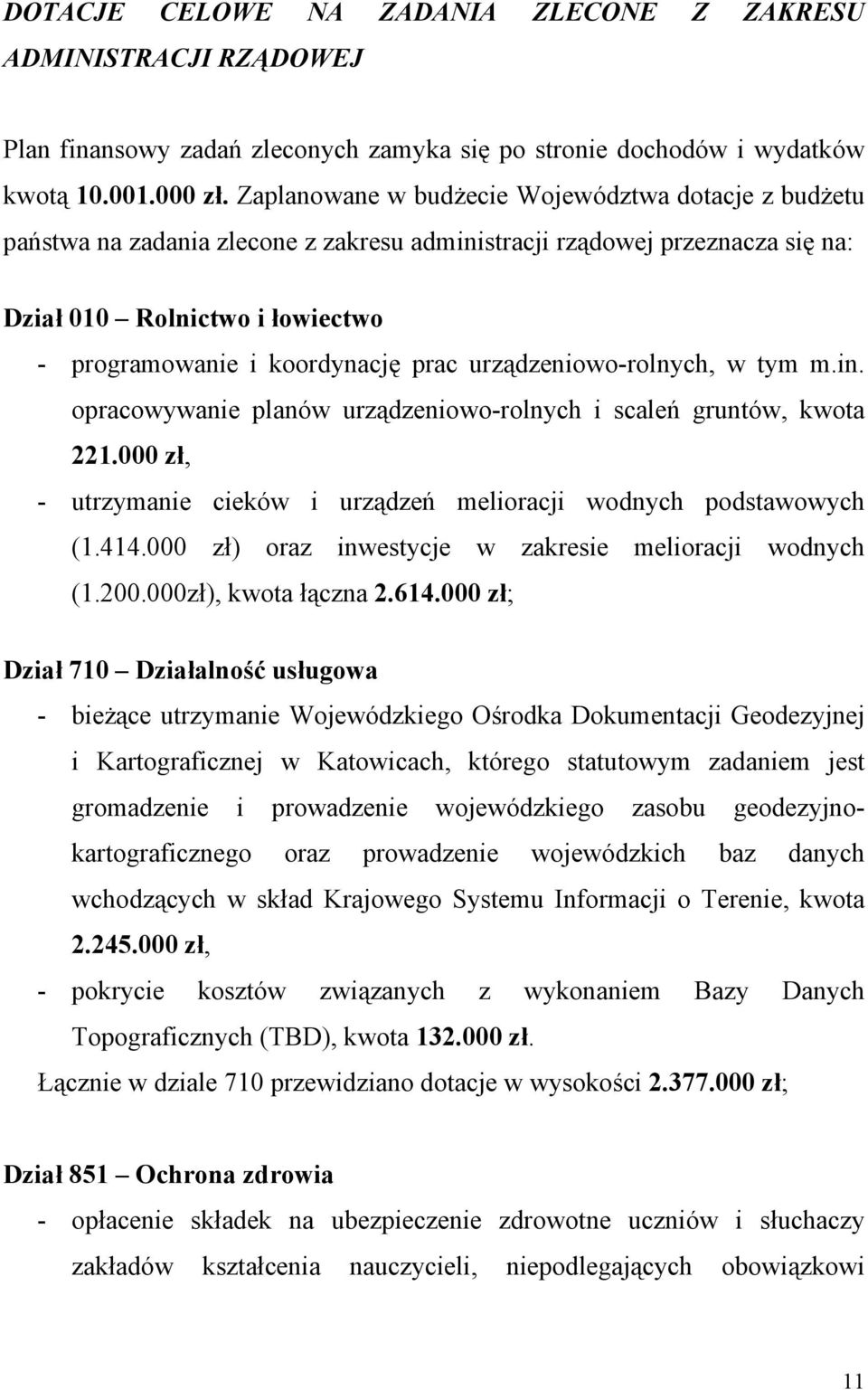 urządzeniowo-rolnych, w tym m.in. opracowywanie planów urządzeniowo-rolnych i scaleń gruntów, kwota 221.000 zł, - utrzymanie cieków i urządzeń melioracji wodnych podstawowych (1.414.