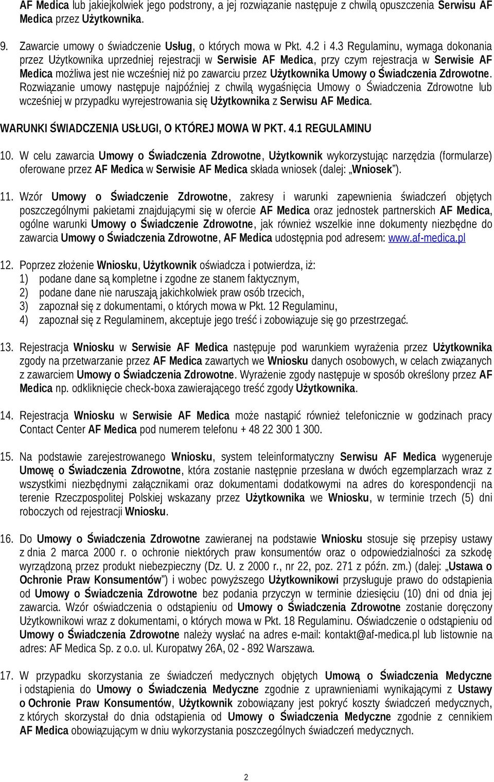 Umowy o Świadczenia Zdrowotne. Rozwiązanie umowy następuje najpóźniej z chwilą wygaśnięcia Umowy o Świadczenia Zdrowotne lub wcześniej w przypadku wyrejestrowania się Użytkownika z Serwisu AF Medica.