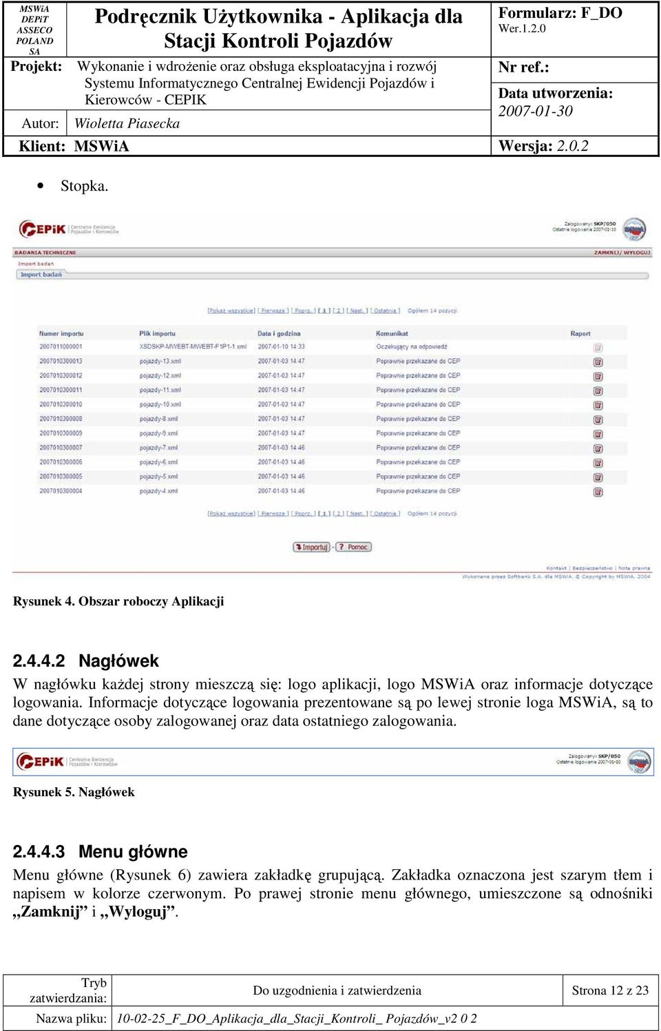 Rysunek 5. Nagłówek 2.4.4.3 Menu główne Menu główne (Rysunek 6) zawiera zakładkę grupującą.