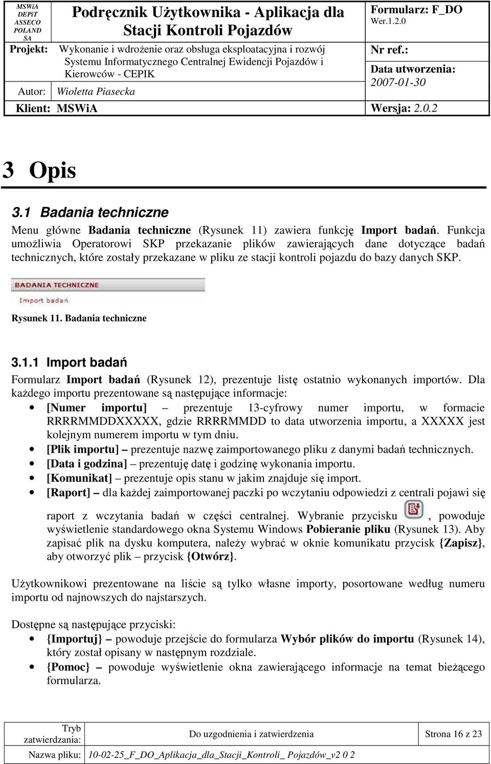 Badania techniczne 3.1.1 Import badań Formularz Import badań (Rysunek 12), prezentuje listę ostatnio wykonanych importów.